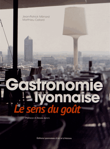 Gastronomie Lyonnaise le sens du go&ucirc;t - M&eacute;nard et Cellard