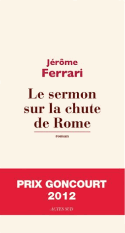 Le Sermon sur la chute de Rome - J&eacute;r&ocirc;me Ferrari