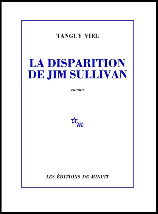 La disparition de Jim Sullivan - Tanguy Viel - ed. Minuit La disparition de Jim Sullivan - Tanguy Viel - ed. Minuit