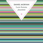 Lucia Antonia, Funambule de Daniel Morvan, Ed. Zulma